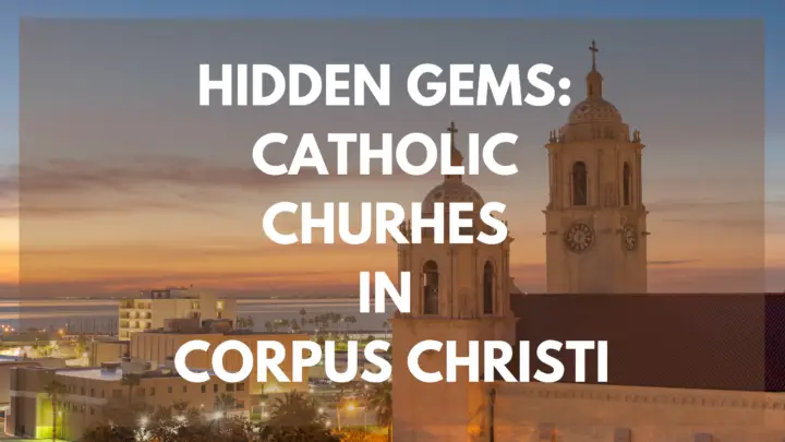 Hidden Gems: Uncovering the Catholic Churches in Corpus Christi