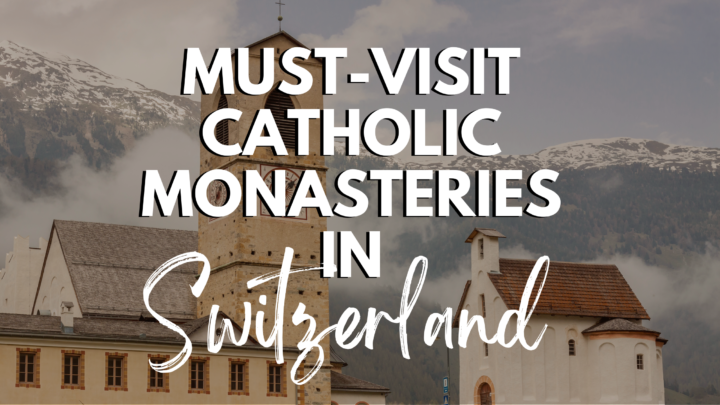 7 Must-Visit Catholic Monasteries in Switzerland