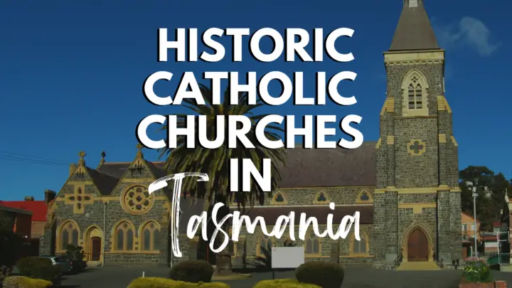 Sacred Paradise: Visiting the Historic Catholic Churches in Tasmania